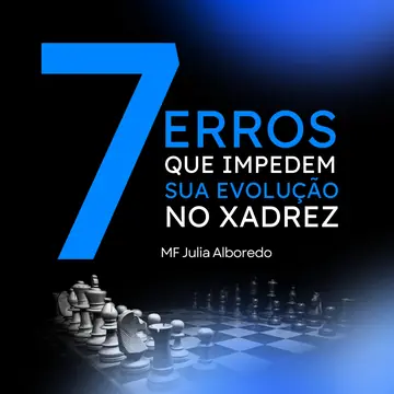 7 erros que impedem sua evolução no xadrez